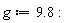 g := 9.8