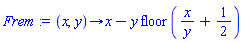 proc (x, y) options operator, arrow; x-y*floor(x/y+1/2) end proc