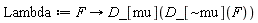 Lambda := proc (F) options operator, arrow; Physics:-D_[mu](Physics:-D_[`~mu`](F)) end proc