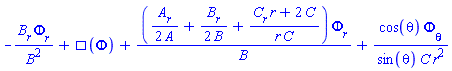 -(diff(B(r), r))*(diff(Phi(X), r))/B(r)^2+Physics:-dAlembertian(Phi(X), [X])+((1/2)*(diff(A(r), r))/A(r)+(1/2)*(diff(B(r), r))/B(r)+((diff(C(r), r))*r+2*C(r))/(r*C(r)))*(diff(Phi(X), r))/B(r)+cos(theta)*(diff(Phi(X), theta))/(sin(theta)*C(r)*r^2)