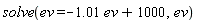 solve(ev = -1.01*ev+1000, ev)