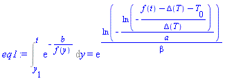 Int(exp(-b/f(y)), y = y[1] .. t) = exp(ln(-ln(-(f(t)-Delta(T)-T[0])/Delta(T))/a)/beta)