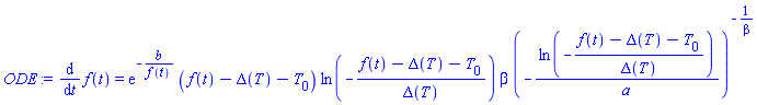 diff(f(t), t) = exp(-b/f(t))*(f(t)-Delta(T)-T[0])*ln(-(f(t)-Delta(T)-T[0])/Delta(T))*beta*(-ln(-(f(t)-Delta(T)-T[0])/Delta(T))/a)^(-1/beta)