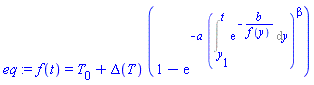 f(t) = T[0]+Delta(T)*(1-exp(-a*(Int(exp(-b/f(y)), y = y[1] .. t))^beta))