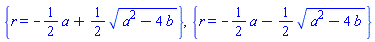 {r = -(1/2)*a+(1/2)*(a^2-4*b)^(1/2)}, {r = -(1/2)*a-(1/2)*(a^2-4*b)^(1/2)}