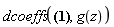 dcoeffs((diff(diff(g(z), z), z))*g(z)^4+(diff(diff(diff(g(z), z), z), z))*g(z)^5+(diff(g(z), z))/g(z)^2, g(z))