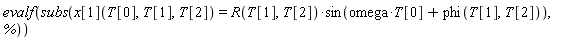 evalf(subs(x[1](T[0], T[1], T[2]) = R(T[1], T[2])*sin(omega*T[0]+phi(T[1], T[2])), %))