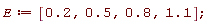 E := [.2, .5, .8, 1.1];