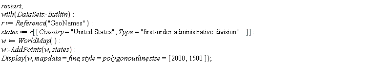 restart; with(DataSets:-Builtin); r := Reference("GeoNames"); states := r[[Country = "United States", Type = "first-order administrative division"]]; w := WorldMap(); w:-AddPoints(w, states); Display(w, mapdata = fine, style = polygonoutline, size = [2000, 1500])
