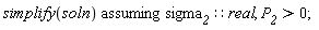`assuming`([simplify(soln)], [sigma__2::real, P__2 > 0])