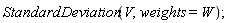 StandardDeviation(V, weights = W)