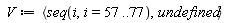 V := `<,>`(seq(i, i = 57 .. 77), undefined)