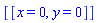 [[x = 0, y = 0]]