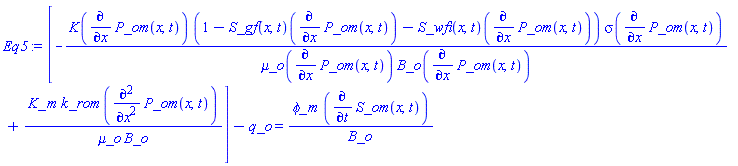 [-K(diff(P_om(x, t), x))*(1-(S_gf(x, t))(diff(P_om(x, t), x))-(S_wfi(x, t))(diff(P_om(x, t), x)))*sigma(diff(P_om(x, t), x))/(`&mu;_o`(diff(P_om(x, t), x))*B_o(diff(P_om(x, t), x)))+K_*m*k_rom*(diff(diff(P_om(x, t), x), x))/(`&mu;_o`*B_o)]-q_o = `&phi;_`*m*(diff(S_om(x, t), t))/B_o