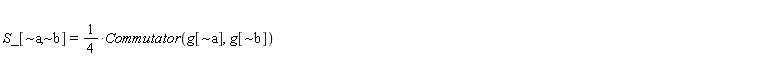 S_[`~a`, `~b`] = Physics:-`*`(Physics:-`^`(4, -1), Physics:-Commutator(g[`~a`], g[`~b`]))