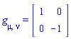 g[mu, nu] = (Matrix(2, 2, {(1, 1) = 1, (1, 2) = 0, (2, 2) = -1}, storage = triangular[upper], shape = [symmetric]))