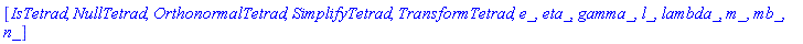 [IsTetrad, NullTetrad, OrthonormalTetrad, SimplifyTetrad, TransformTetrad, e_, eta_, gamma_, l_, lambda_, m_, mb_, n_]