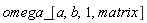 omega_[a, b, 1, matrix]