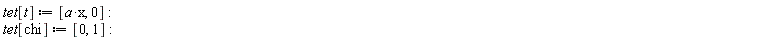 tet[t] := [Physics:-`*`(a, x), 0]: