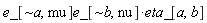 Physics:-`*`(Physics:-`*`(e_[`~a`, mu], e_[`~b`, nu]), eta_[a, b])