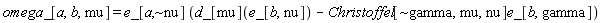 omega_[a, b, mu] = Physics:-`*`(e_[a, `~nu`], Physics:-d_[mu](e_[b, nu])-Physics:-`*`(Christoffel[`~gamma`, mu, nu], e_[b, gamma]))