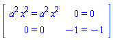 Matrix(2, 2, {(1, 1) = a^2*x^2 = a^2*x^2, (1, 2) = 0 = 0, (2, 1) = 0 = 0, (2, 2) = -1 = -1})