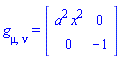 g[mu, nu] = (Matrix(2, 2, {(1, 1) = a^2*x^2, (1, 2) = 0, (2, 2) = -1}, storage = triangular[upper], shape = [symmetric]))