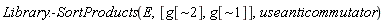 Library:-SortProducts(E, [g[`~2`], g[`~1`]], useanticommutator)