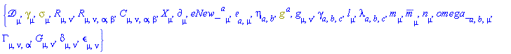 {Physics:-D_[mu], Physics:-Dgamma[mu], Physics:-Psigma[mu], Physics:-Ricci[mu, nu], Physics:-Riemann[mu, nu, alpha, beta], Physics:-Weyl[mu, nu, alpha, beta], Physics:-d_[mu], eNew_[`~a`, mu], Physics:-Tetrads:-e_[a, mu], Physics:-Tetrads:-eta_[a, b], g[`~a`], Physics:-g_[mu, nu], Physics:-Tetrads:-gamma_[a, b, c], Physics:-Tetrads:-l_[mu], Physics:-Tetrads:-lambda_[a, b, c], Physics:-Tetrads:-m_[mu], Physics:-Tetrads:-mb_[mu], Physics:-Tetrads:-n_[mu], omega_[a, b, mu], Physics:-Christoffel[mu, nu, alpha], Physics:-Einstein[mu, nu], Physics:-KroneckerDelta[mu, nu], Physics:-LeviCivita[mu, nu], Physics:-SpaceTimeVector[mu](X)}