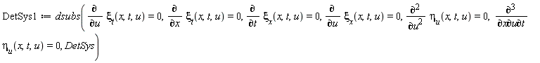 DetSys1 := dsubs(diff(xi[t](x, t, u), u) = 0, diff(xi[t](x, t, u), x) = 0, diff(xi[x](x, t, u), t) = 0, diff(xi[x](x, t, u), u) = 0, diff(eta[u](x, t, u), u, u) = 0, diff(eta[u](x, t, u), x, u, t) = 0, DetSys)