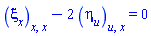 diff(diff(xi[x](x, t, u), x), x)-2*(diff(diff(eta[u](x, t, u), u), x)) = 0