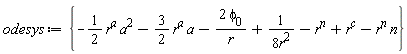 odesys := {-(1/2)*r^a*a^2-(3/2)*r^a*a-2*phi[0]/r+1/(8*r^2)-r^n+r^c-r^n*n}