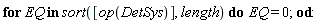 for EQ in sort([op(DetSys)], length) do EQ = 0 end do: