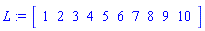 L := Array(1..10, {(1) = 1, (2) = 2, (3) = 3, (4) = 4, (5) = 5, (6) = 6, (7) = 7, (8) = 8, (9) = 9, (10) = 10})