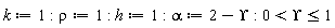 k := 1; -1; rho := 1; -1; h := 1; -1; alpha := 2-Upsilon; -1; 0 < Upsilon and Upsilon <= 1