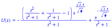 -(s^2/(s^2+1)+1/(s^2+1)-1)*exp(s^(1/2)*x/phi^(1/2))/(s^2+1)+exp(-s^(1/2)*x/phi^(1/2))/(s^2+1)