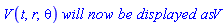 V(t, r, theta)*`will now be displayed as`*V
