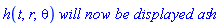 h(t, r, theta)*`will now be displayed as`*h