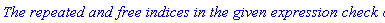 `The repeated and free indices in the given expression check ok.`