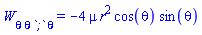W[theta*theta*`;`*theta] = -4*mu*r^2*cos(theta)*sin(theta)