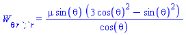 W[theta*r*`;`*r] = mu*sin(theta)*(3*cos(theta)^2-sin(theta)^2)/cos(theta)