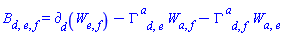 B[d, e, f] = Physics:-d_[d](W[e, f], [N])-Physics:-Christoffel[`~a`, d, e]*W[a, f]-Physics:-Christoffel[`~a`, d, f]*W[a, e]