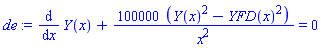 de := diff(Y(x), x)+100000*(Y(x)^2-YFD(x)^2)/x^2 = 0
