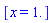 [x = 1.]