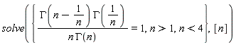 solve({n > 1, GAMMA(n-1/n)*GAMMA(1/n)/(n*GAMMA(n)) = 1, n < 4}, [n])