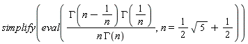 simplify(eval(GAMMA(n-1/n)*GAMMA(1/n)/(n*GAMMA(n)), n = (1/2)*sqrt(5)+1/2))
