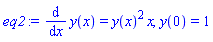 eq2 := diff(y(x), x) = y(x)^2*x, y(0) = 1