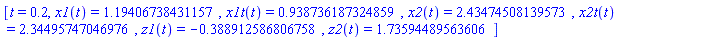 [t = .2, x1(t) = 1.19406738431157, x1t(t) = .938736187324859, x2(t) = 2.43474508139573, x2t(t) = 2.34495747046976, z1(t) = -.388912586806758, z2(t) = 1.73594489563606]