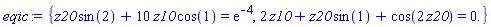 eqic := {z20*sin(2)+10*z10*cos(1) = exp(-4), 2*z10+z20*sin(1)+cos(2*z20) = 0.}