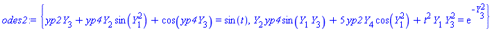 odes2 := {yp2*Y[3]+yp4*Y[2]*sin(Y[1]^2)+cos(yp4*Y[3]) = sin(t), Y[2]*yp4*sin(Y[1]*Y[3])+5*yp2*Y[4]*cos(Y[1]^2)+t^2*Y[1]*Y[3]^2 = exp(-Y[3]^2)}